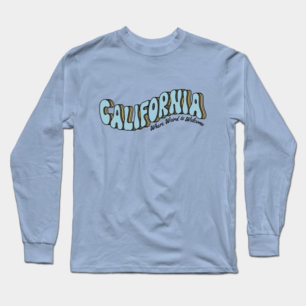 California: Where Weird is Welcome Long Sleeve T-Shirt by Slightly Unhinged